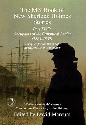 The MX Book of New Sherlock Holmes Stories Part XLVI: Occupants of the Canonical Realm 1861-1889 by Marcum, David