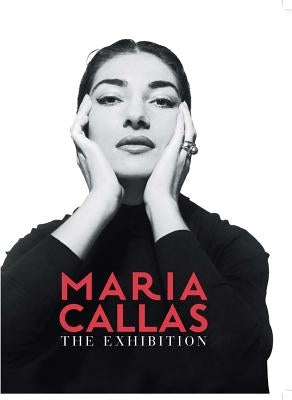 Maria Callas: The Exhibition by Callas, Maria