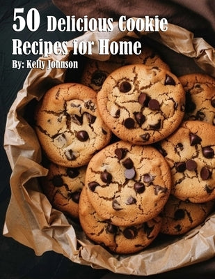 50 Delicious Cookie Recipes for Home by Johnson, Kelly