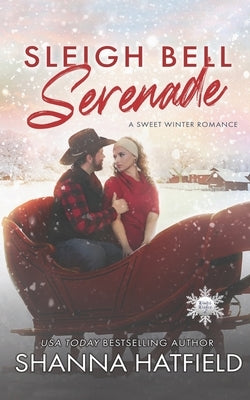 Sleigh Bell Serenade: A Sweet Winter Romance by Hatfield, Shanna