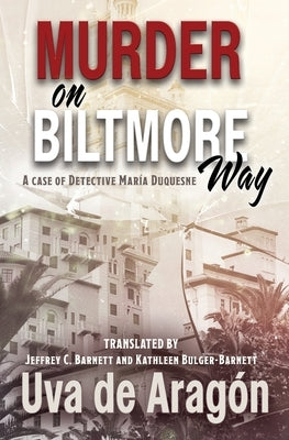 Murder on Biltmore Way: A case of detective Mar?a Duquesne by Barnett, Jeffrey C.