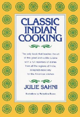 Classic Indian Cooking by Sahni, Julie