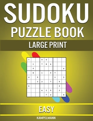 Sudoku Puzzle Book Large Print Easy: 200 Large Print Easy Sudokus with Solutions for Beginners by Kampelmann