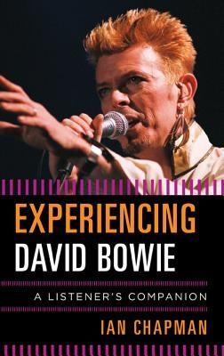 Experiencing David Bowie: A Listener's Companion by Chapman, Ian