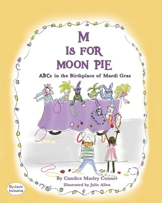 M Is for Moon Pie: ABCs IN THE BIRTHPLACE OF MARDI GRAS by Marley Conner, Candice