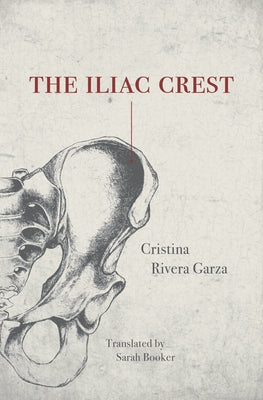 The Iliac Crest by Rivera Garza, Cristina