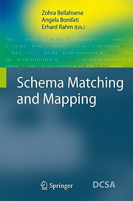 Schema Matching and Mapping by Bellahsene, Zohra