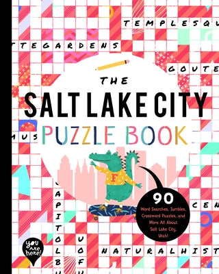 The Salt Lake City Puzzle Book: 90 Word Searches, Jumbles, Crossword Puzzles, and More All about Salt Lake City, Utah! by Bushel & Peck Books