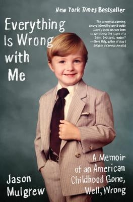 Everything Is Wrong with Me: A Memoir of an American Childhood Gone, Well, Wrong by Mulgrew, Jason