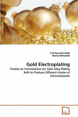 Gold Electroplating by Ngah, C. W. Zanariah