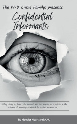 Confidential Informants: The IV-D Crime Family by Liggins, Desi