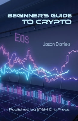 Beginner's Guide to Crypto by Daniels, Jason