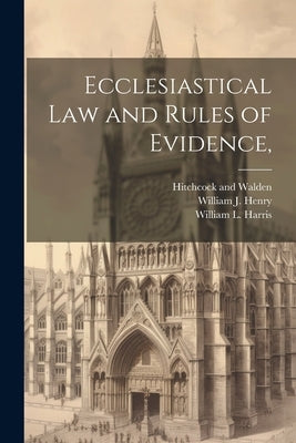 Ecclesiastical Law and Rules of Evidence, by Henry, William J.