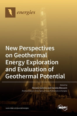 New Perspectives on Geothermal Energy Exploration and Evaluation of Geothermal Potential by Somma, Renato