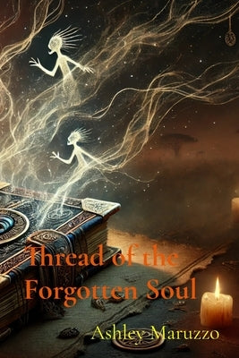 Thread of the Forgotten Soul by Maruzzo, Ashley