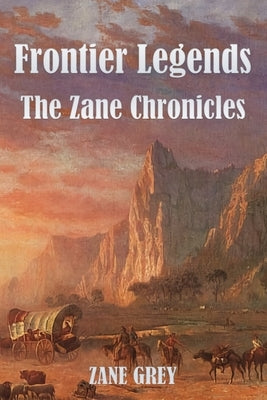 Frontier Legends: The Zane Chronicles by Grey, Zane