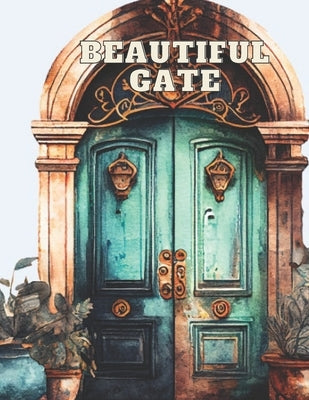 Beautiful Gate Coloring Book: Doors - coloring book for adults by Eilers, Melanie