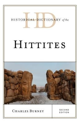 Historical Dictionary of the Hittites, Second Edition by Burney, Charles