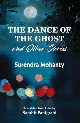 The Dance of the Ghost and Other Stories by Mohanty, Surendra