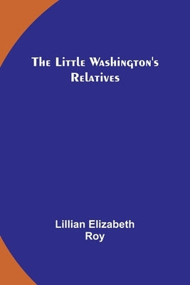 The Little Washington's Relatives by Elizabeth Roy, Lillian