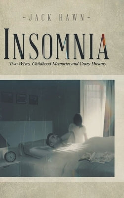 Insomnia: Two Wives, Childhood Memories and Crazy Dreams by Hawn, Jack