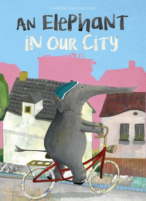 An Elephant in Our City by Dammermann, Friederike