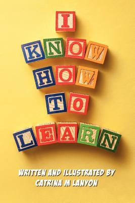 I know how to learn by Lanyon, Catrina M.