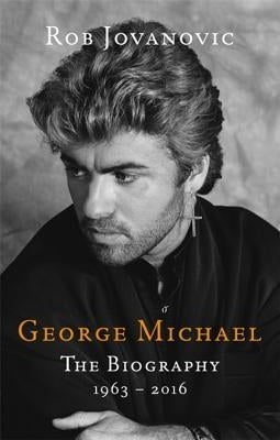 George Michael: The Biography by Jovanovic, Rob