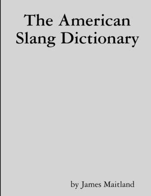 The American Slang Dictionary by Maitland, James