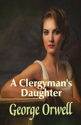 A Clergyman's Daughter by Orwell, George