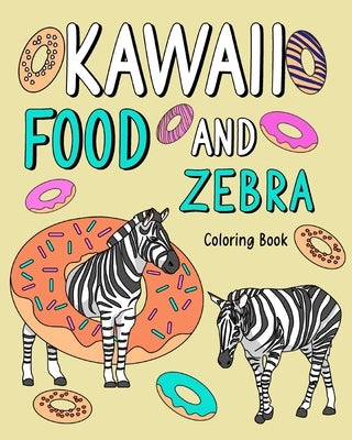 Kawaii Food and Zebra Coloring Book: Adult Activity Relaxation, Painting Menu Cute, and Animal Pictures Pages by Paperland