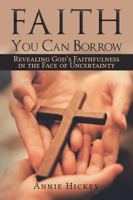 Faith You Can Borrow by Hickey, Annie