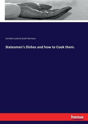 Statesmen's Dishes and how to Cook them. by Harrison, Caroline Lavinia Scott