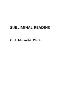 Subliminal Reading by Mozzochi Ph. D., C. J.