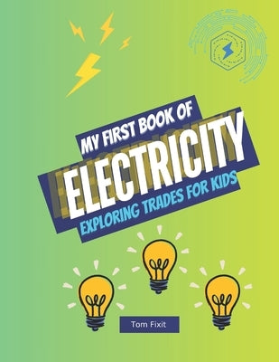 My First Book of Electricity: Exploring Trades for Kids by Fixit, Tom