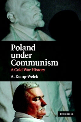 Poland Under Communism: A Cold War History by Kemp-Welch, A.