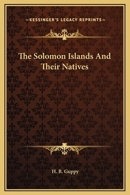 The Solomon Islands And Their Natives by Guppy, H. B.