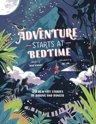 Adventure Starts at Bedtime: 30 Real-Life Stories of Daring and Danger by Knight, Ness