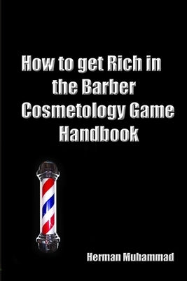 How to get rich in the Barber/Cosmetology Game Handbook by Muhammad, Herman