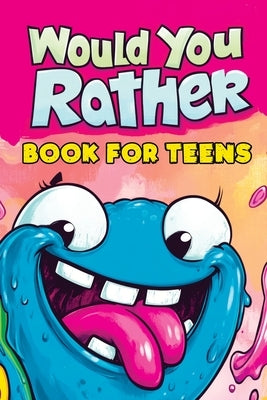 Would You Rather Book for Teens: Fun Questions for Kids - A Party Game with Silly Scenarios and Thought-Provoking, Challenging Choices the Whole Famil by Mischievous, Childlike