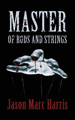 Master of Rods and Strings by Harris, Jason Marc