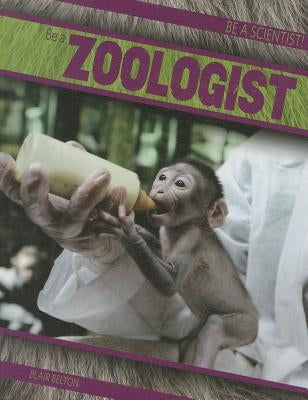 Be a Zoologist by Belton, Blair