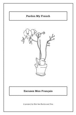 Pardon My French: Excusez Mon Français by Roche, Eric Ian