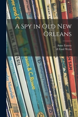 A Spy in Old New Orleans by Emery, Anne 1907-