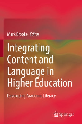 Integrating Content and Language in Higher Education: Developing Academic Literacy by Brooke, Mark