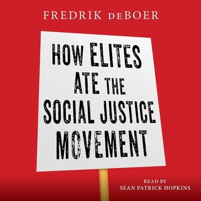 How Elites Ate the Social Justice Movement by DeBoer, Fredrik