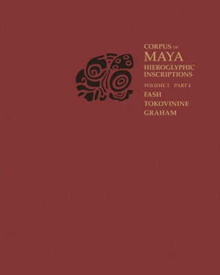 Corpus of Maya Hieroglyphic Inscriptions, Volume 3: Part 4: Yaxchilan by Fash, Barbara W.