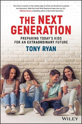 The Next Generation: Preparing Today's Kids for an Extraordinary Future by Ryan, Tony