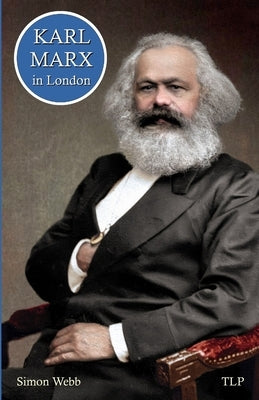 Karl Marx in London by Webb, Simon