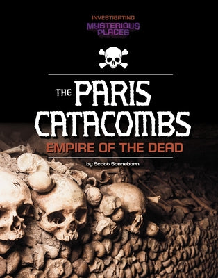 Paris Catacombs, Empire of the Dead by Sonneborn, Scott